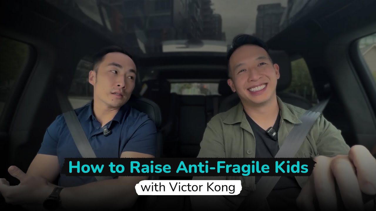 Victor Kong: How to Raise Anti-Fragile Kids