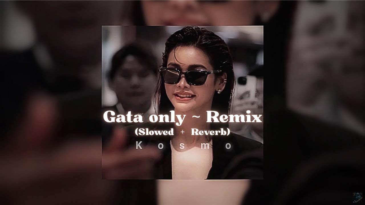 Gata only~Remix (Slowed  +  Reverb) ✨