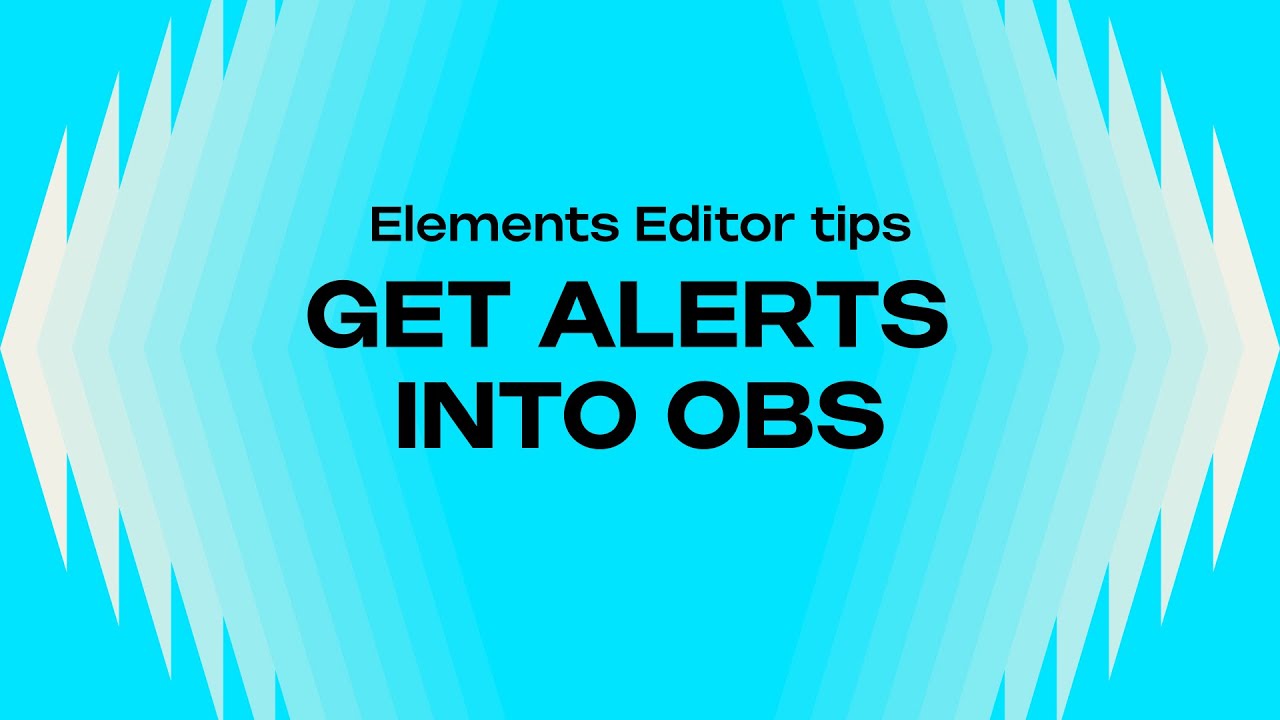 HOW TO GET YOUR ALERTS INTO OBS - ELEMENTS EDITOR TIPS