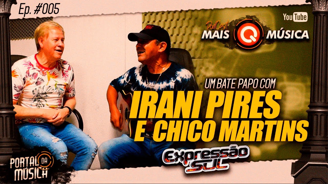 Irani Pires e Chico Martins  I  BANDA EXPRESS&Atilde;O SUL -  PodCast - MAIS Q M&Uacute;SICA  - Ep #005