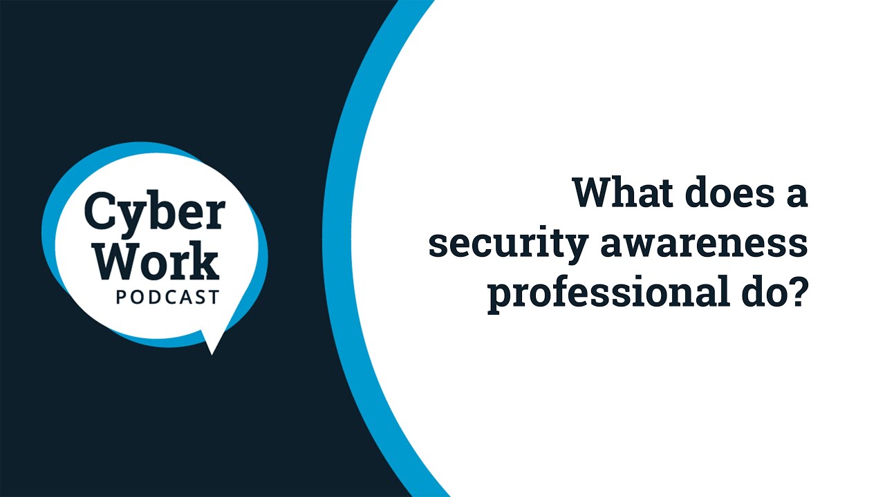 What does a security awareness professional do? | Cyber Work Podcast
