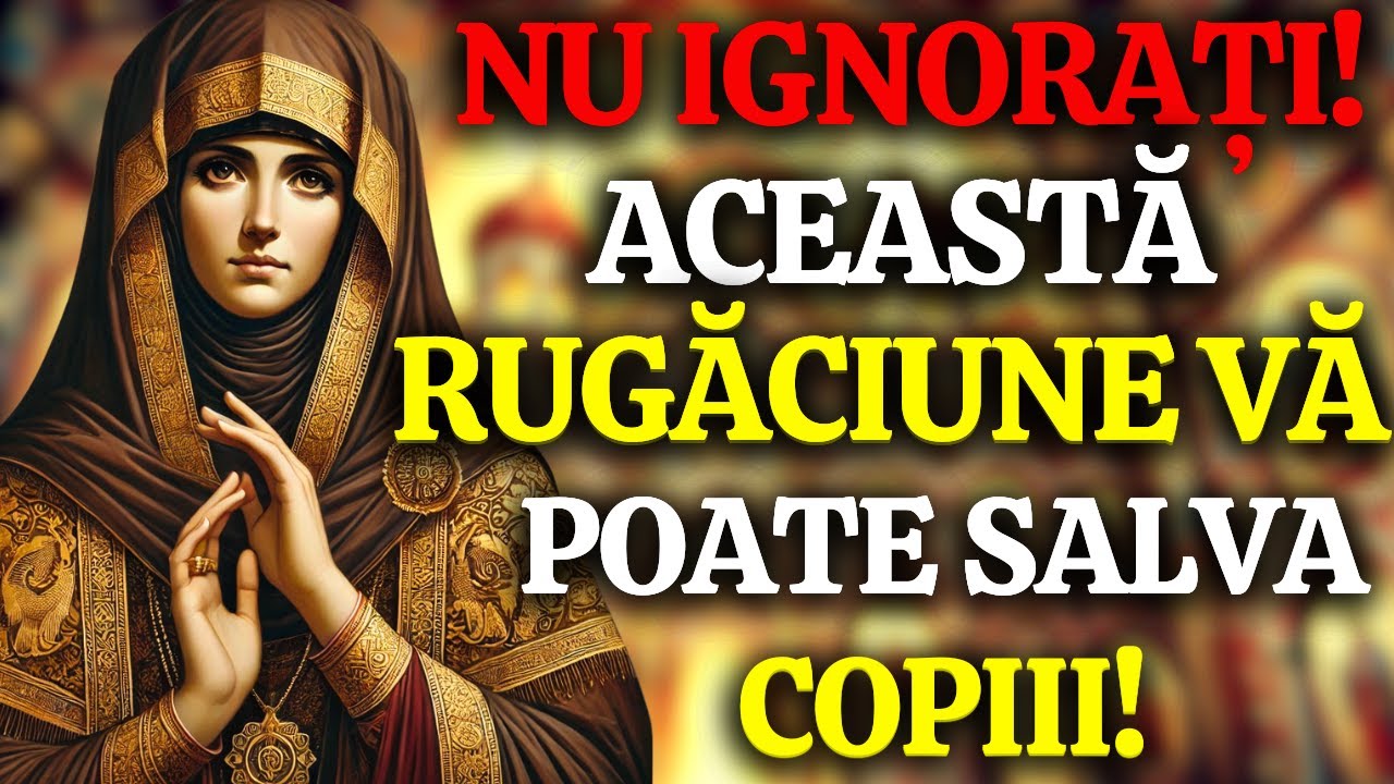 SFINTEI PARASCHEVA: CEA MAI PUTERNICĂ RUGĂCIUNE PENTRU A VĂ PROTEJA FAMILIA ȘI COPIII!