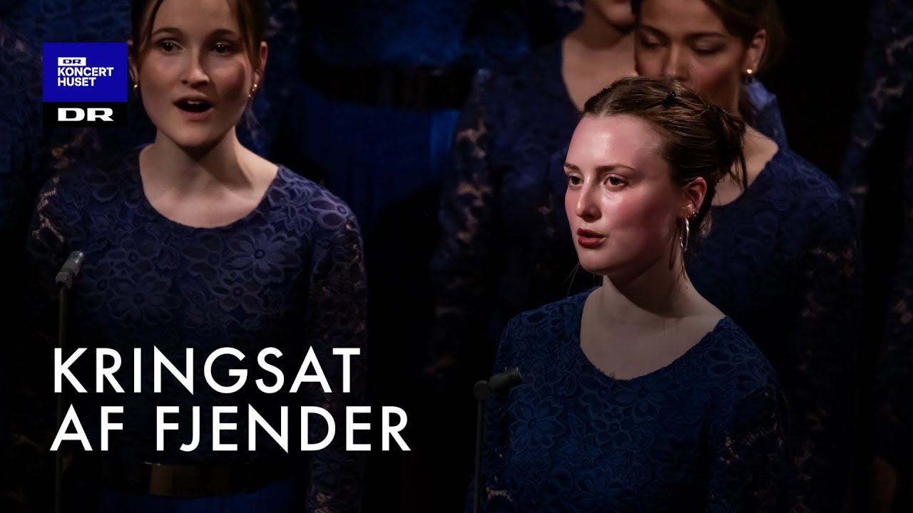 Kringsat af Fjender // DR Pigekoret (LIVE)