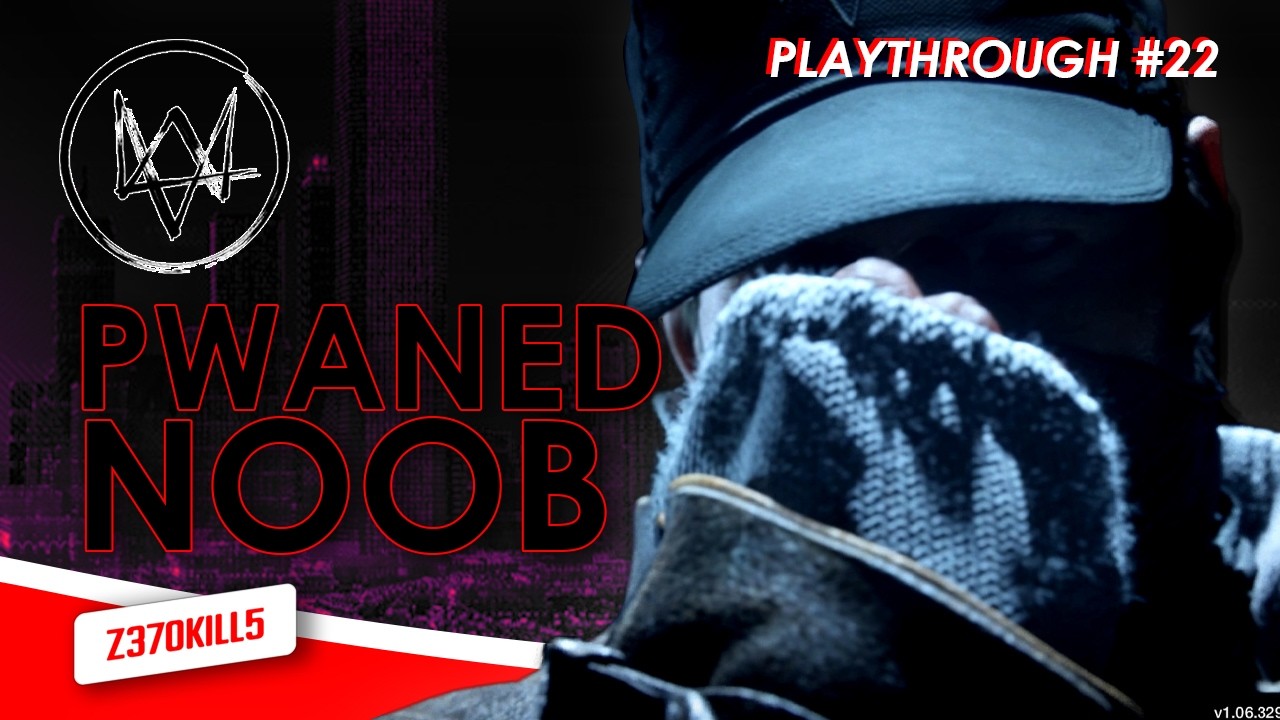 Pwaned Noob - Watch Dogs (2014) Ep.22