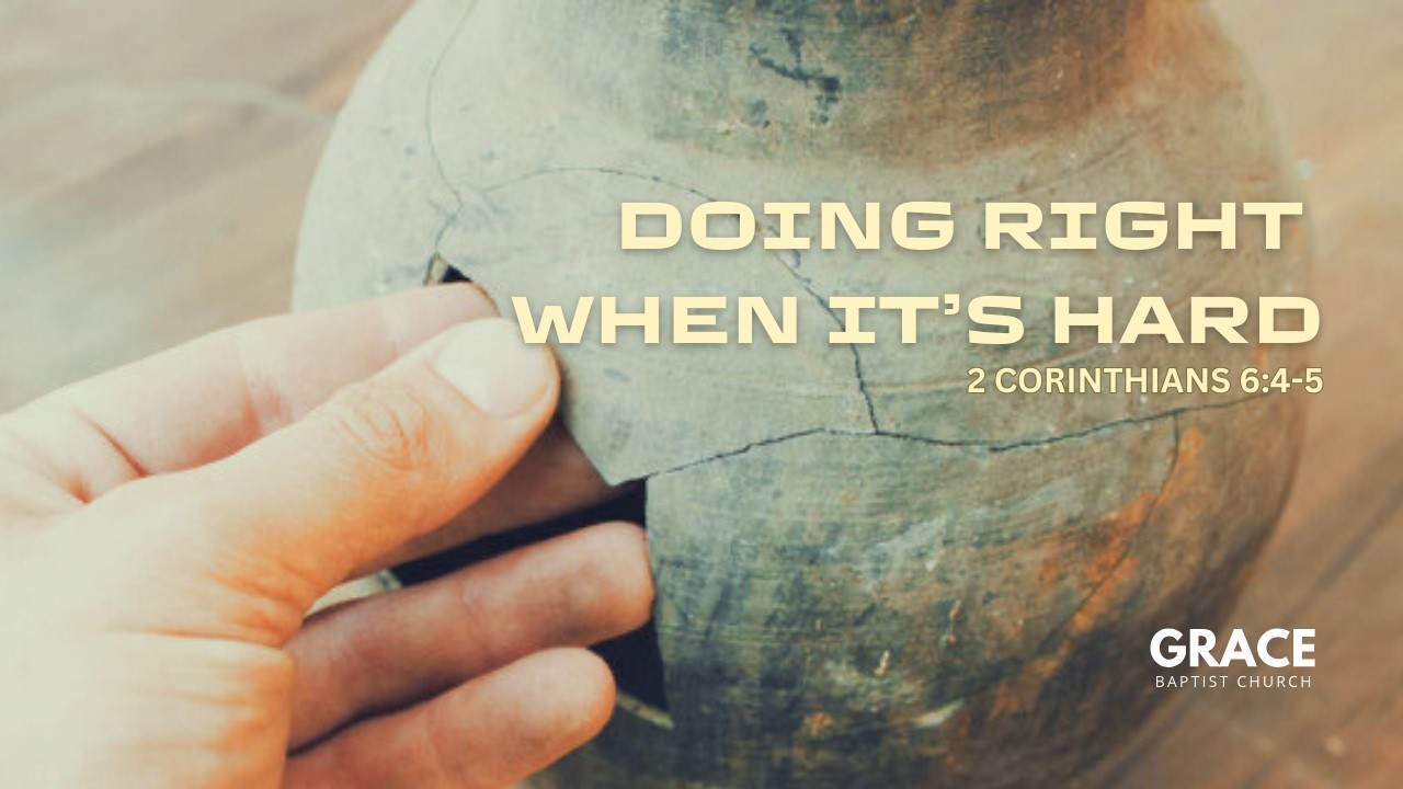 Doing Right When It's Hard | 2 Corinthians 6:4-5