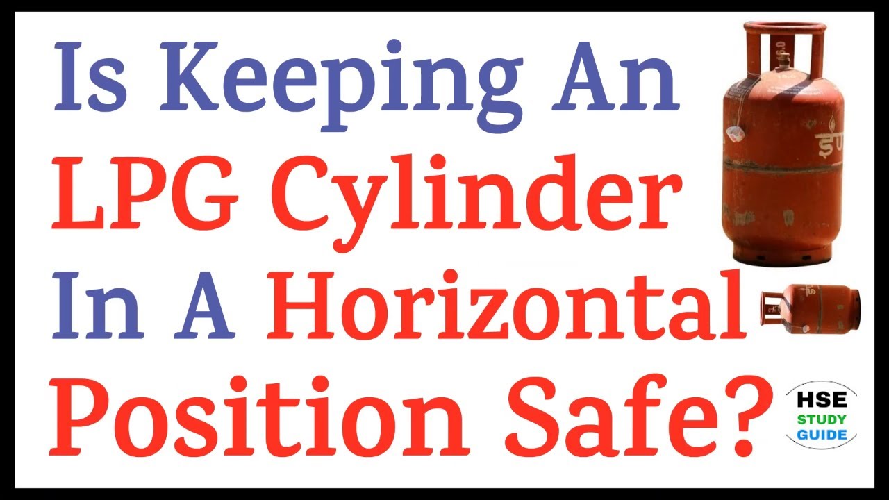 LPG Cylinder Horizontal Position Safe? | Is Keeping An LPG Cylinder in a Horizontal Position Safe?