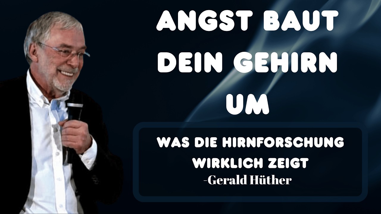 ANGST ALS ARCHITEKTIN DES GEHIRNS — Warum Angst dein Gehirn umbaut | Gerald Hüther