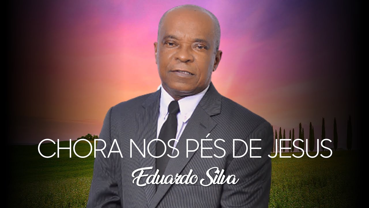 Eduardo Silva - Chora nos pés de Jesus