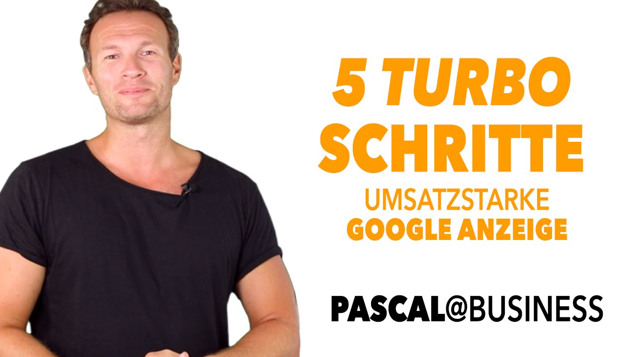 Die 5 TURBO SCHRITTE für eine umsatzstarke Google Adwords Anzeige!