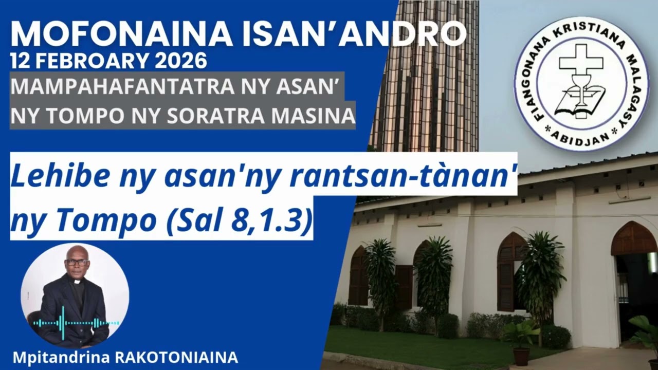 Mofonaina 12 Febroary 2026 |  Lehibe ny asan'ny rantsan-tànan'ny Tompo (Sal 8,1.3)