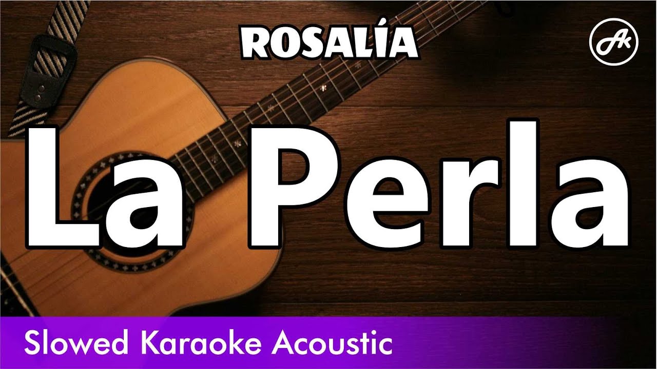 ROSALIA - La Perla (SLOWED acoustic karaoke)