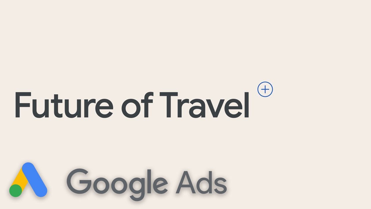 Future of Travel | Google Ads