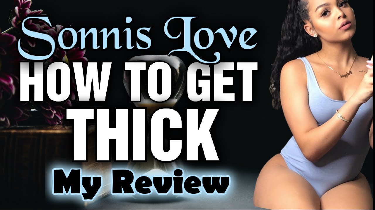 Sonnis Love - How To Get THICK - The Slim Thick Movement - My Review