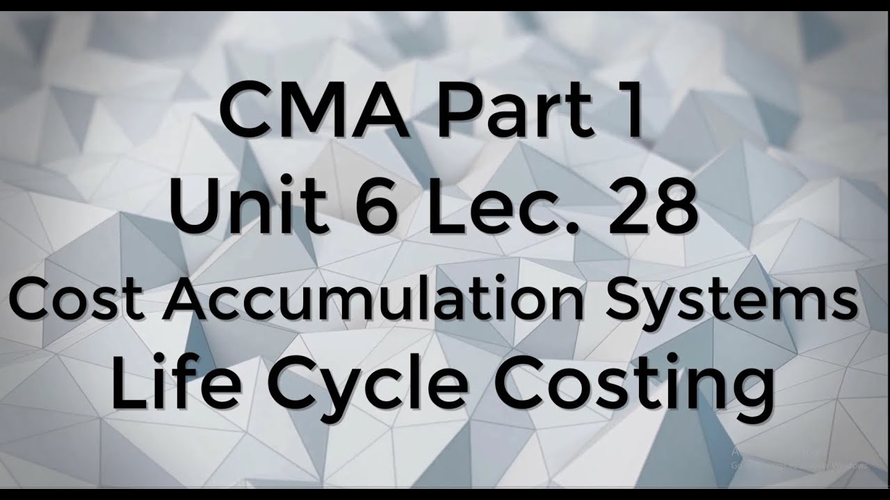 CMA Part 1Unit 6 Lec.  28 Life Cycle Costing