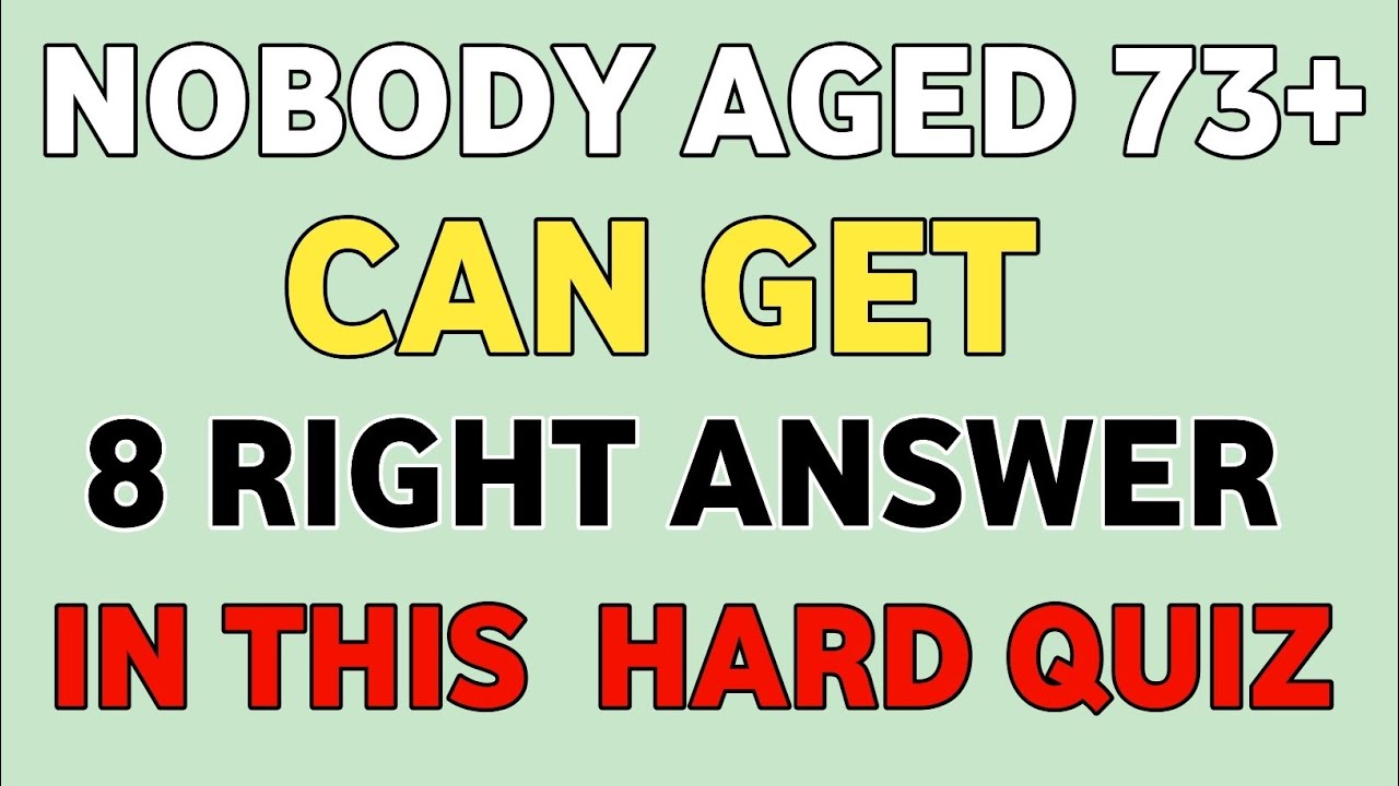 NOBODY AGED 73+ CAN GET 8 RIGHT ANSWER IN THIS HARD QUIZ 