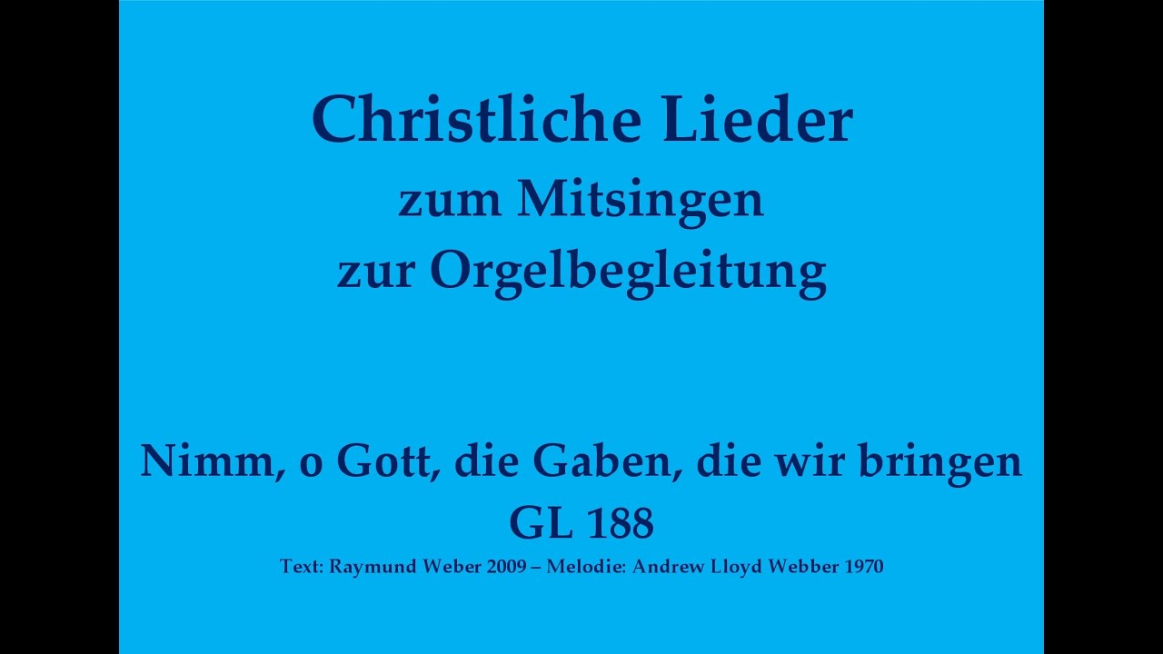 Nimm, o Gott, die Gaben, die wir bringen GL 188 Christliches Lied zum Mitsingen mit Orgelbegleitung