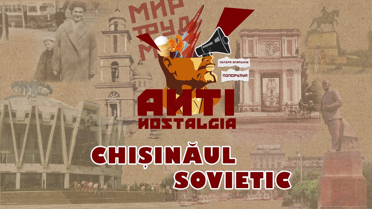 Antinostalgia. Chișinăul sovietic