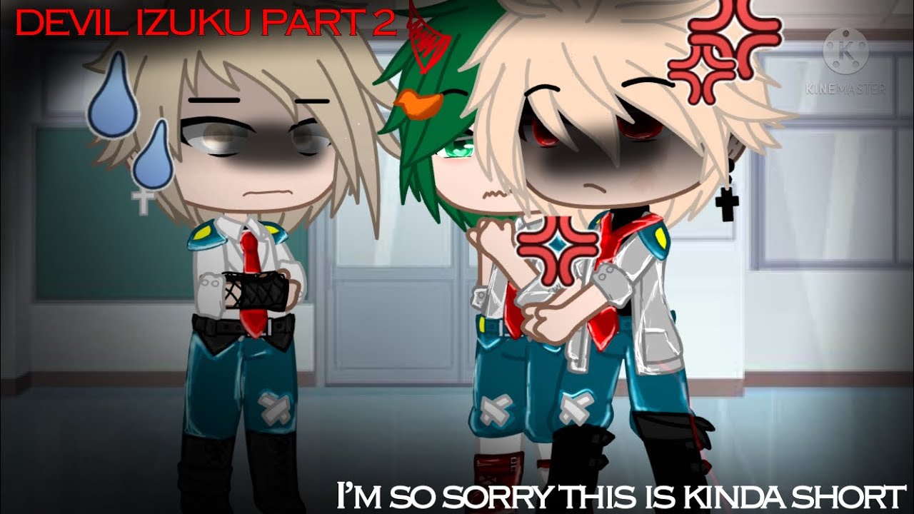 []part2[]DEVIL IZUKU[]GC[]sorry guys this is short￼😅[]THE END[]