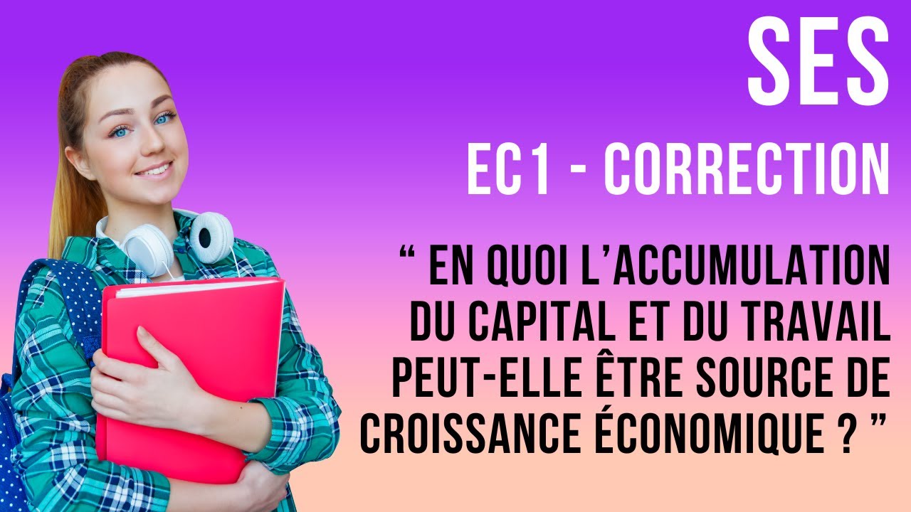 EC1 Corrig&eacute; - En quoi l&rsquo;accumulation du capital et du travail est source de croissance &eacute;conomique ?