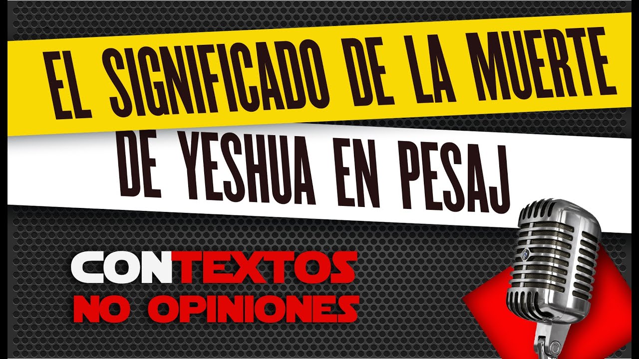 La muerte de Yehoshua (Jesús de Nazaret) en Pesaj ¿Qué significa?