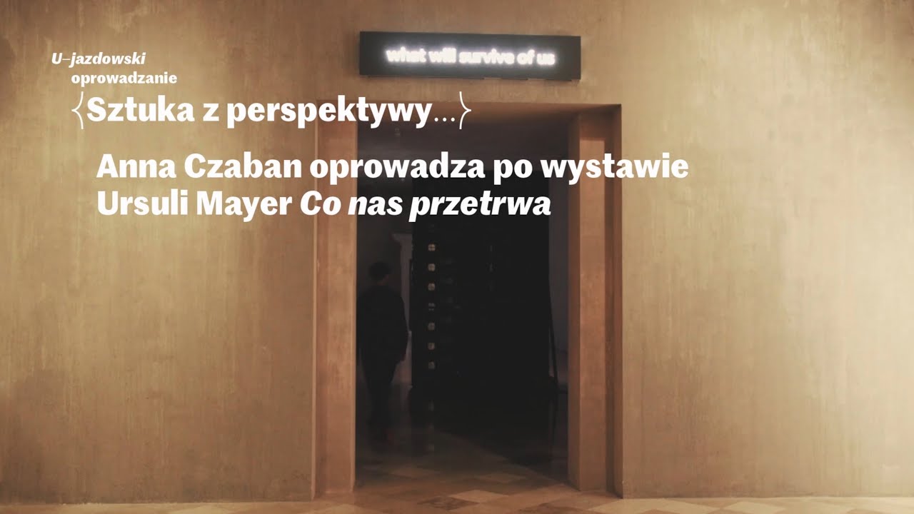 Sztuka z perspektywy. Anna Czaban oprowadza po wystawie Ursuli Mayer &bdquo;Co nas przetrwa&rdquo;