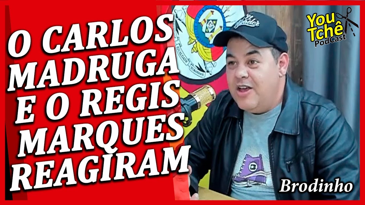 O CARLOS MADRUGA E O REGIS MARQUES REAGIRAM - GUSTAVO BRODINHO