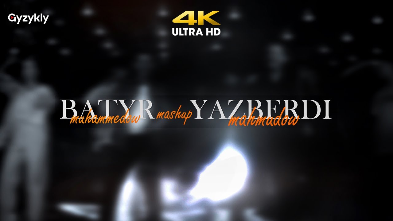 Batyr Muhammedow & Yazberdi Mahmydow ft. Azat Orazow - MASHUP • 4K Ultra HD