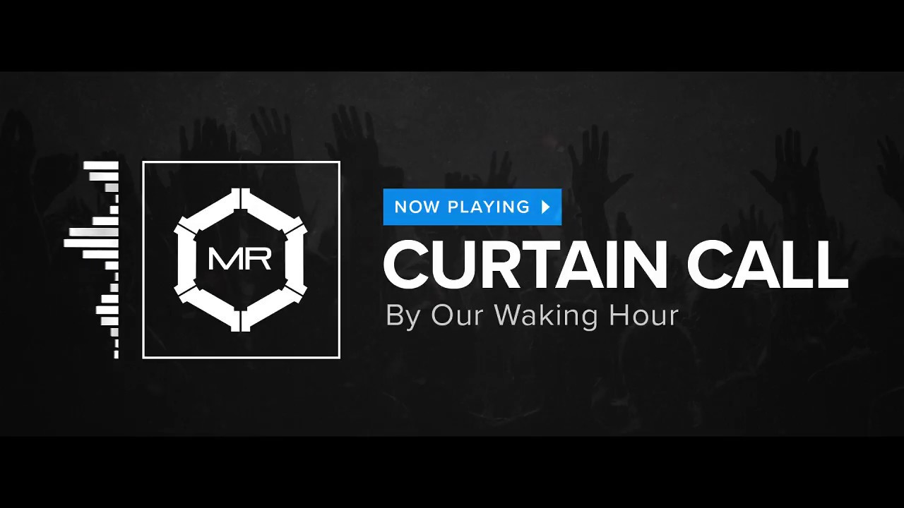 Our Waking Hour - Curtain Call [HD]