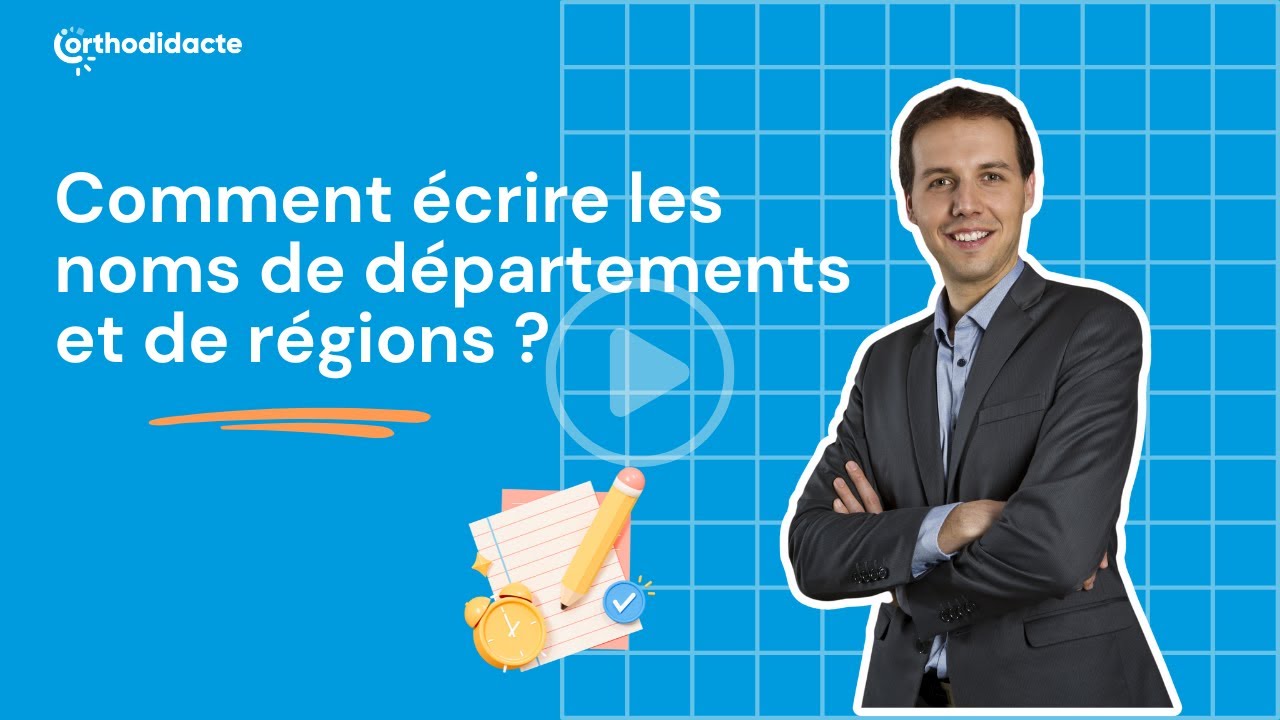Comment écrire les noms de départements et de régions ? Orthodidacte.com