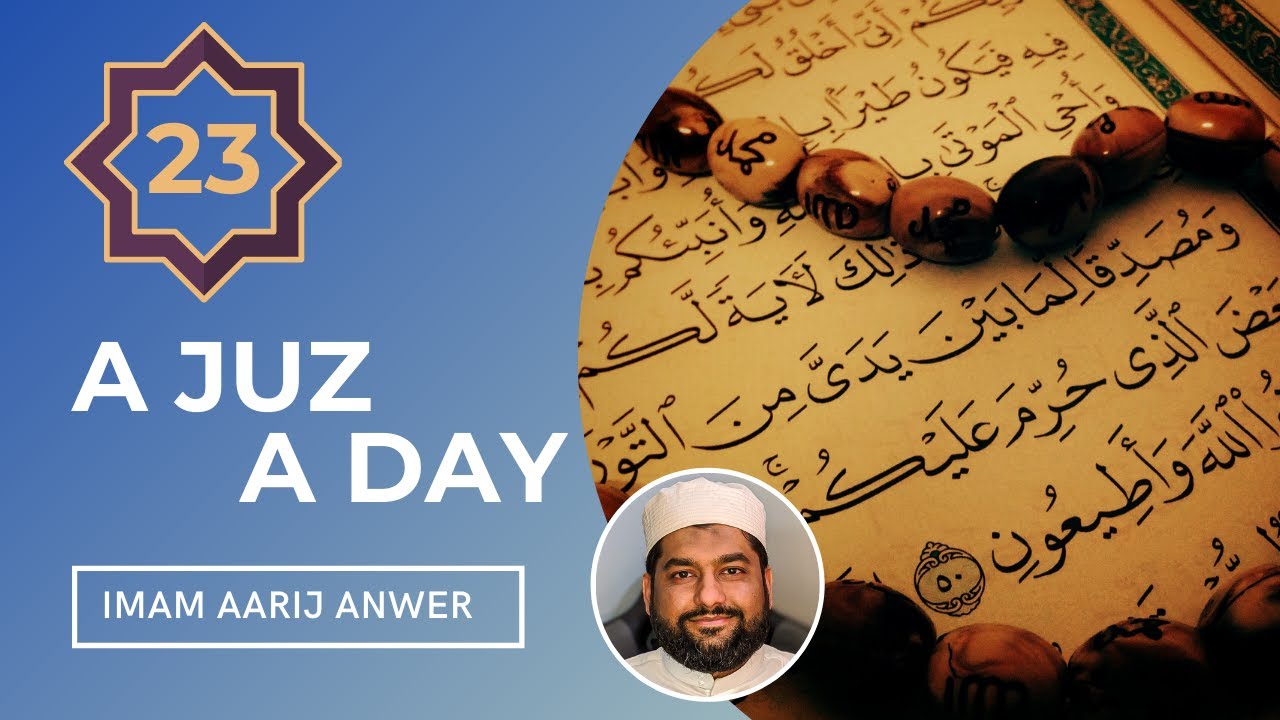 Summary of 23rd Juz of the Quran | A Juz A Day #23 - Imam Aarij Anwer
