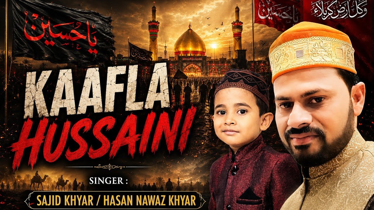 KAAFLA HUSSAINI -- NEW MOHARRAM  2025  //  SAJID KHYAR...