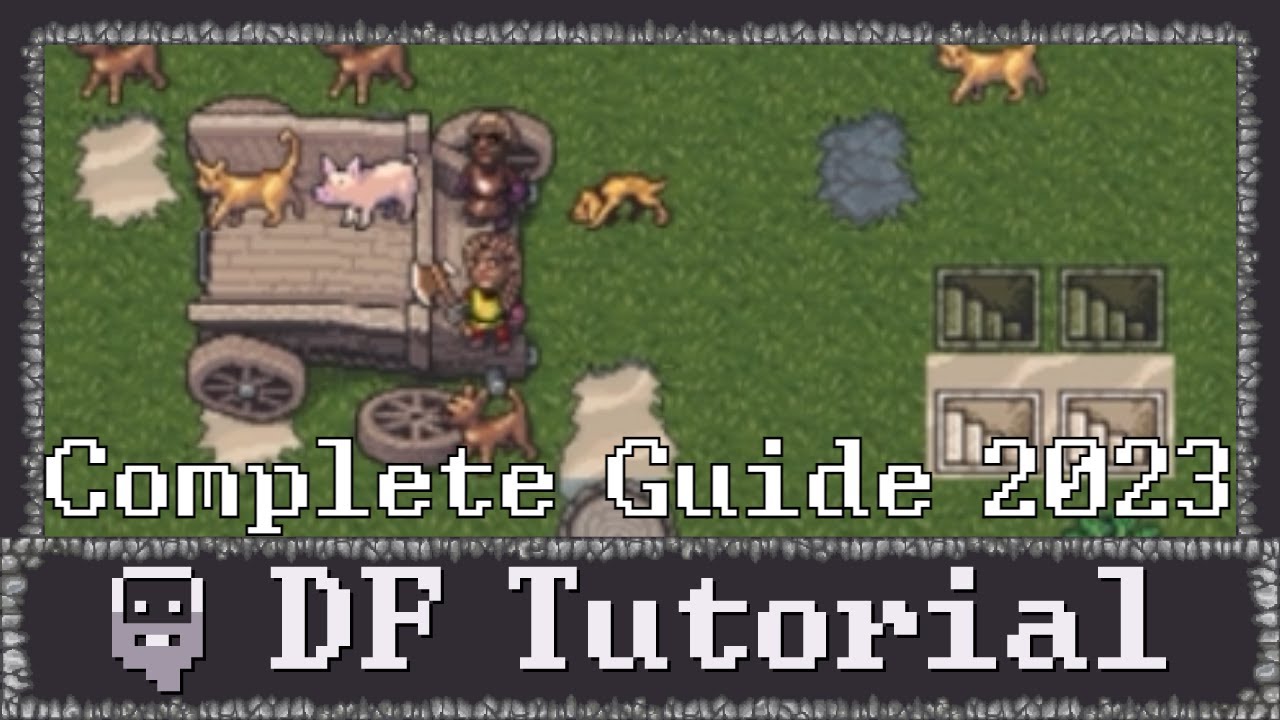 Dwarf Fortress - Complete Tutorial/Guide Compilation