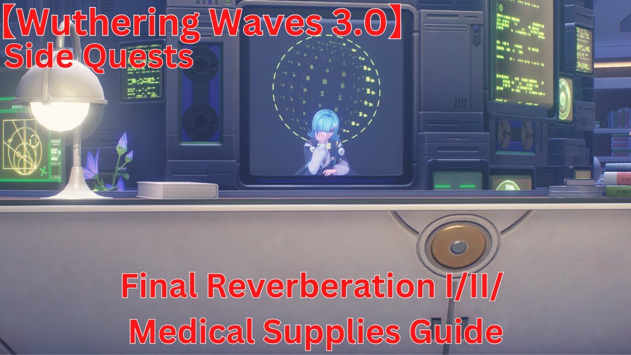 Lahai-Roi - Side Quests Final Reverberation I/II/ Medical Supplies Guide【Wuwa 3.0】