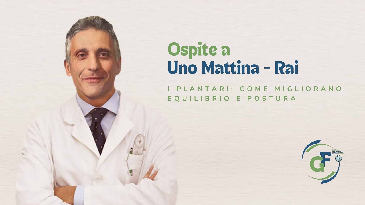 I plantari su misura: come migliorano equilibrio e postura | Dr. Giulio Fermanelli | Uno Mattina