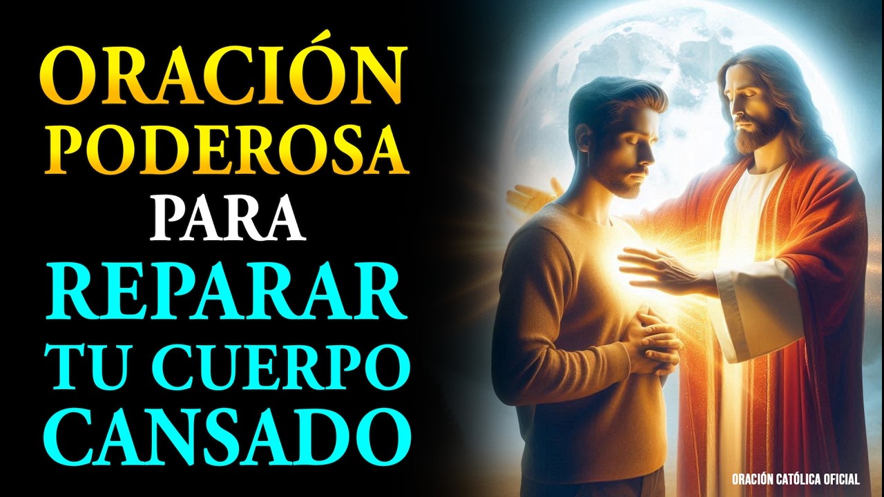 ORACIÓN PODEROSA PARA REPARAR TU CUERPO CANSADO