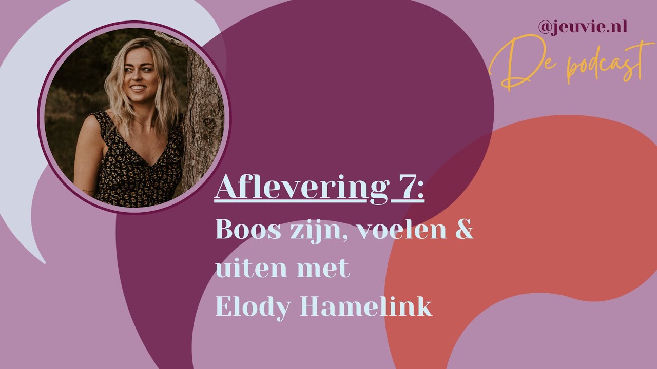 Boos zijn, voelen en uiten met Elody Hamelink | Jeuvie de Podcast | 07