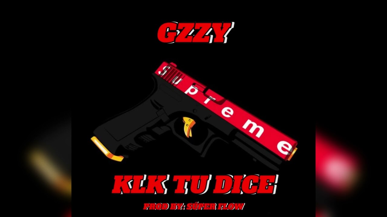 GZZY - KLK TU DICE🔫 (PROD BY: SÚPER FLOW)