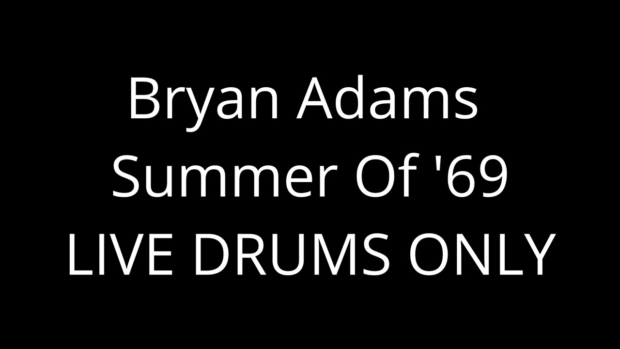 BRYAN ADAMS - SUMMER OF '69 - LIVE DRUMS ONLY