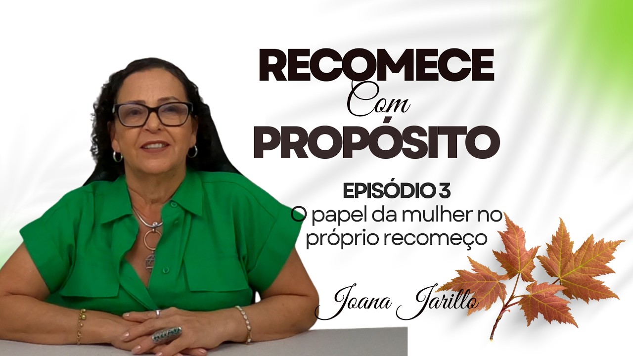 EPISÓDIO 3 - O Papel da Mulher no Próprio Recomeço!