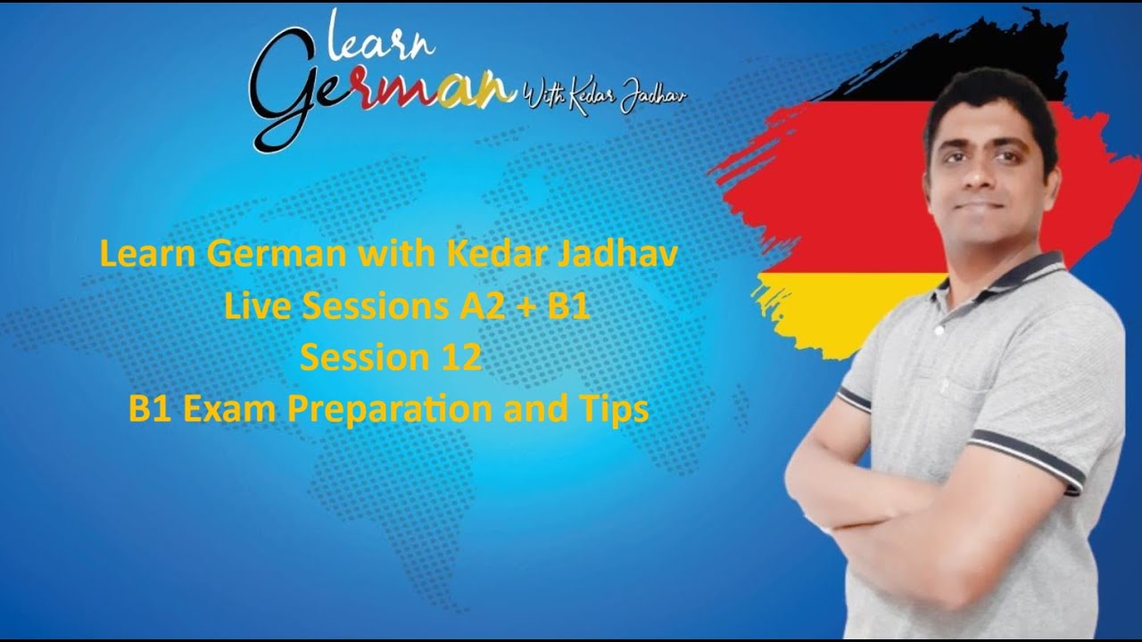 Learn German with Kedar Jadhav: A2 + B1 : Session 12 : B1 Exam Preparation and Tips