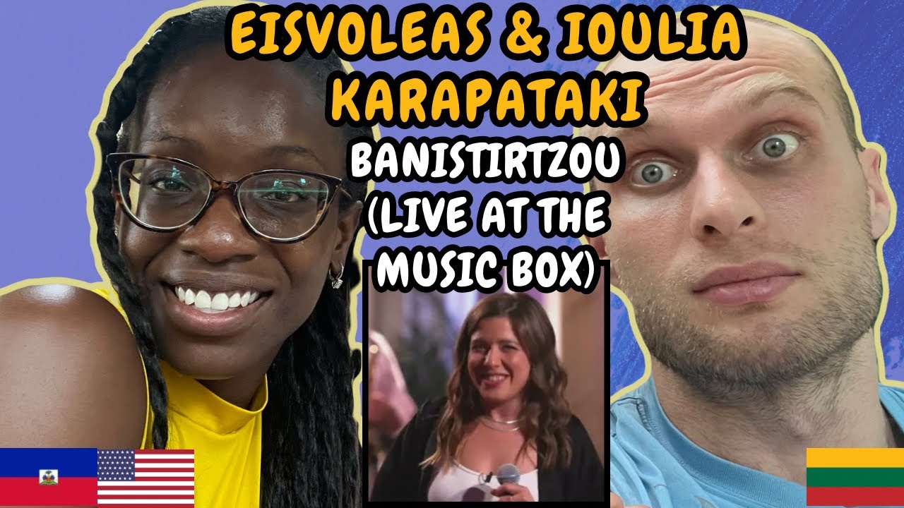REACTION TO Eisvoleas & Ioulia Karapataki - Banistirtzou (Live at the Music Box)| FIRST TIME HEARING