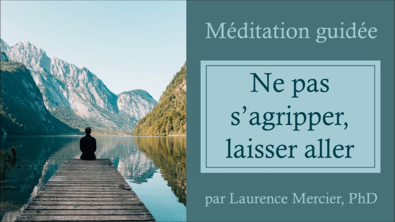 M&eacute;ditation guid&eacute;e: ne pas s'agripper, laisser aller