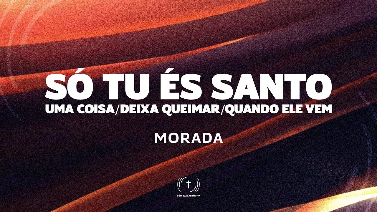 Morada - S&oacute; Tu &Eacute;s Santo / Uma Coisa / Deixa Queimar / Quando Ele Vem (Com Letra)