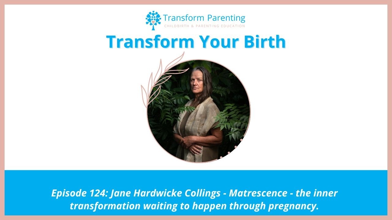 Ep 124: Jane Hardwicke Collings - Matrescence - Pregnancy's inner transformation waiting to happen