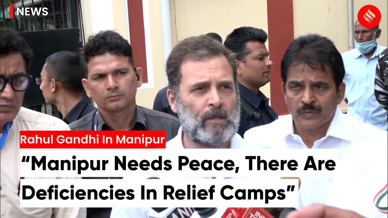 Rahul Gandhi On Manipur Situation: &ldquo;Manipur Needs Peace, There Are Deficiencies In Relief Camps&rdquo;