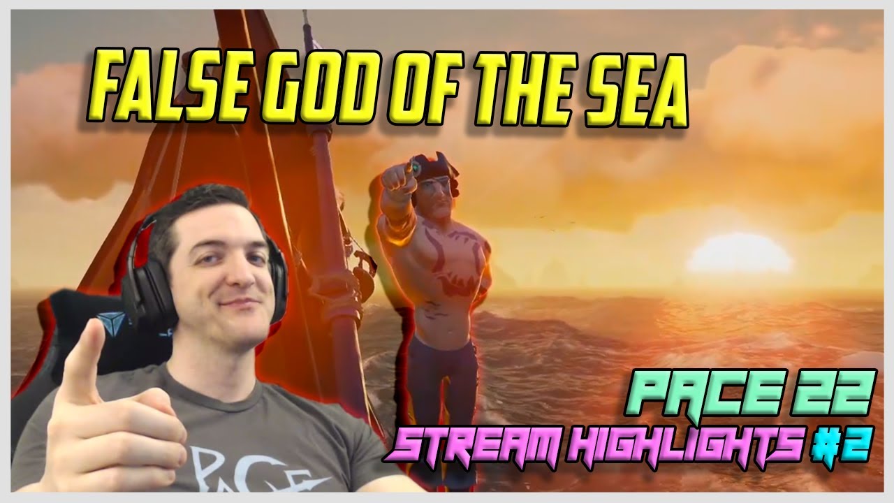FALSE GOD OF THE SEA! - Sea of Thieves || Pace22 Stream Highlights #2