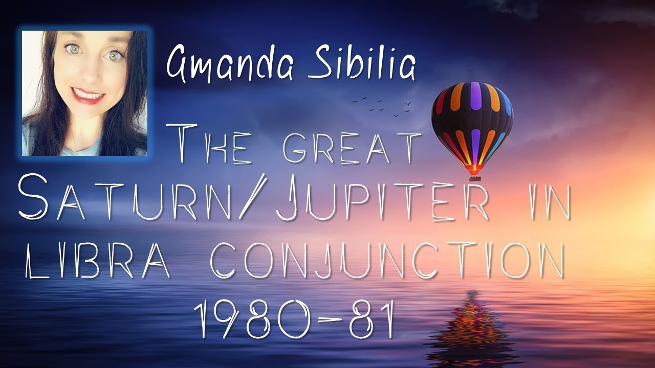 Amanda Sibilia - THE GREAT SATURN/JUPITER IN LIBRA CONJUNCTION 1980-81