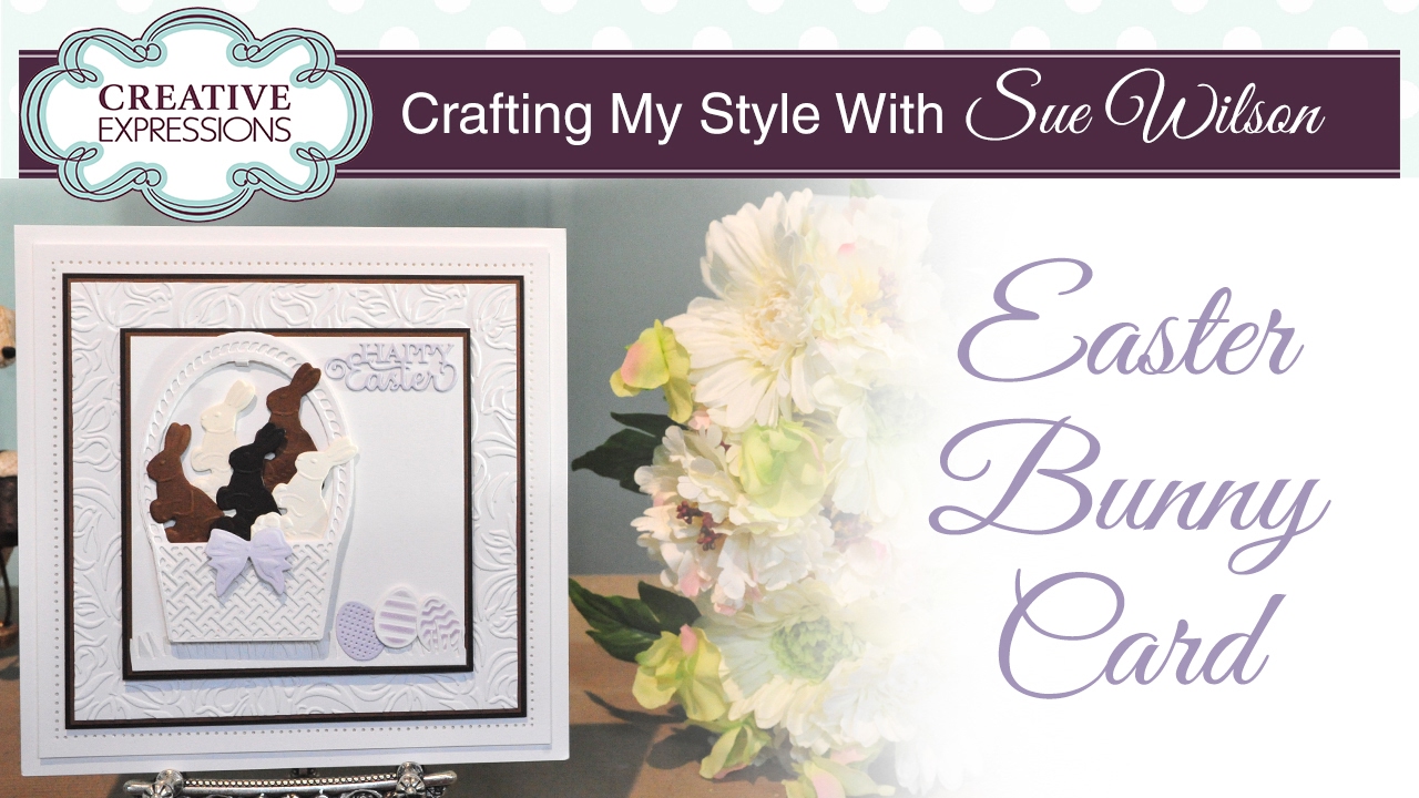 Chocolate Easter Bunny Basket Card |Crafting My Style with Sue Wilson