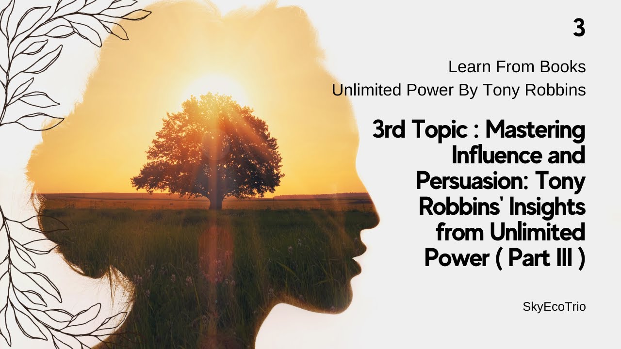 Mastering Influence and Persuasion: Tony Robbins' Insights from Unlimited Power ( Part III )