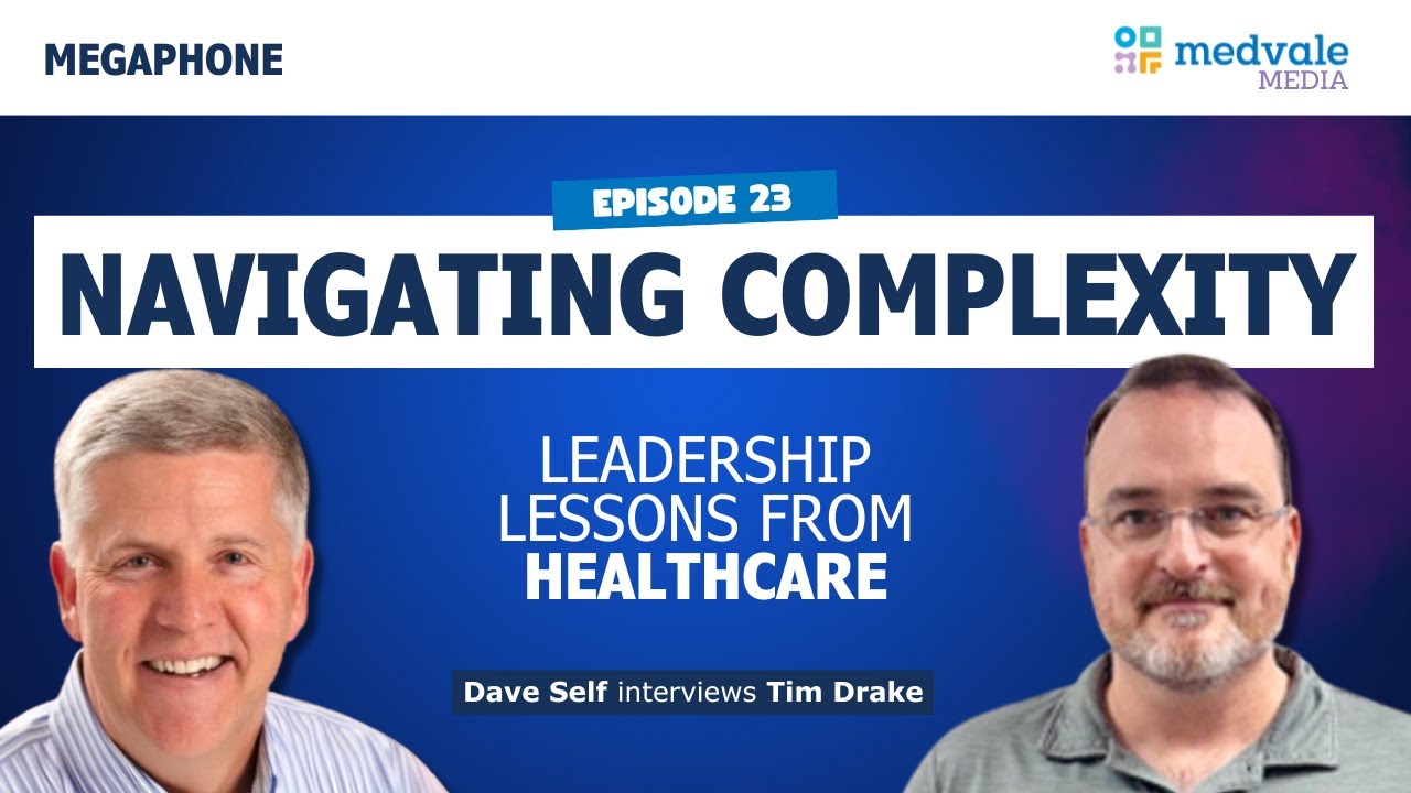 MEGAPHONE | NAVIGATING COMPLEXITY: Leadership Lessons from Healthcare - Tim Drake | Episode 23